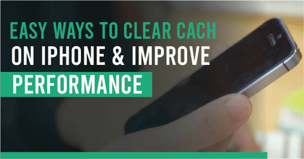 Easy Ways to Clear Cache on iPhone & Improve Performance