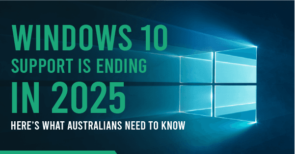 Windows 10 Support Is Ending in 2025 | Here’s What Australians Need to Know